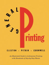 Title: General Printing: An Illustrated Guide to Letterpress Printing, Author: Glen U Cleeton