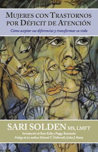 Title: Mujeres Con Trastornos Por DÃ©ficit De AtenciÃ³n: CÃ³mo aceptar sus diferencias y transformar su vida, Author: Sari Solden