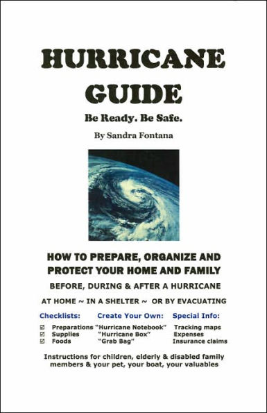 Hurricane Guide: Be Ready. Be Safe: How To Prepare, Organize and Protect Your Home and Family Before, During & After a Hurricane