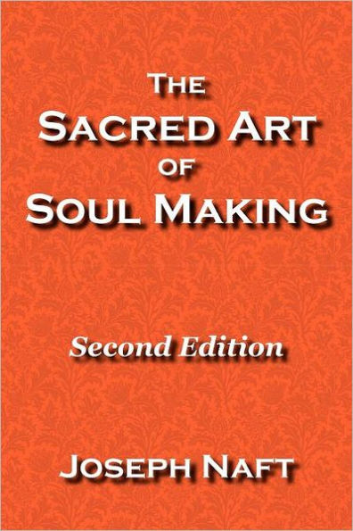 The Sacred Art of Soul Making: Second Edition