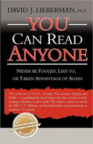 Title: You Can Read Anyone: Never Be Fooled, Lied To, or Taken Advantage of Again, Author: David J Lieberman PH D