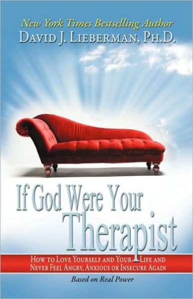 If God Were Your Therapist: How to Love Yourself and Life Never Feel Angry, Anxious or Insecure Again