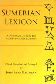 Title: Sumerian Lexicon: A Dictionary Guide to the Ancient Sumerian Language, Author: John Halloran