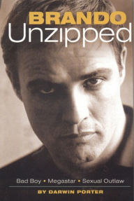 Title: Brando Unzipped: Bad Boy, Megastar, Sexual Outlaw, Author: Darwin Porter