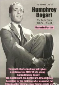 Title: The Secret Life of Humphrey Bogart: The Early Years (1899-1931), Author: Darwin Porter