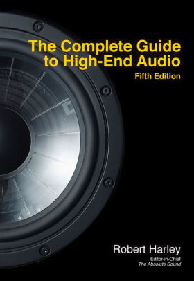 The Complete Guide To High End Audio Edition 5 By Robert Harley
