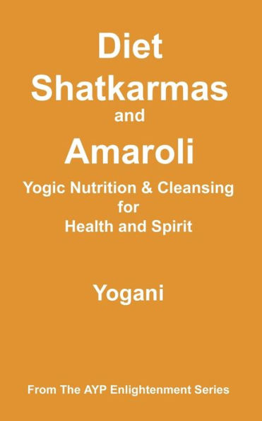 Diet, Shatkarmas and Amaroli - Yogic Nutrition & Cleansing for Health and Spirit