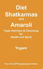 Diet, Shatkarmas and Amaroli - Yogic Nutrition & Cleansing for Health and Spirit