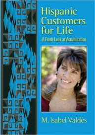 Title: Hispanic Customers for Life: A Fresh Look at Acculturation, Author: M. Isabel Valdés