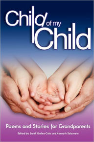 Title: Child of My Child: Poems and Stories for Grandparents, Author: Sandi Gelles-Cole