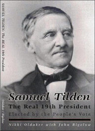 Title: Samuel Tilden; The Real 19th President, Author: Nikki Oldaker