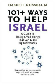 Title: 101+ Ways to Help Israel: A Guide to Doing Small Things That Can Make a Big Difference, Author: Haskell Nussbaum