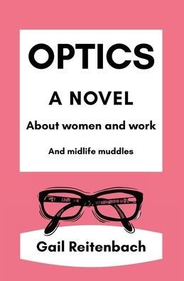 Optics: A Novel About Women and Work Midlife Muddles