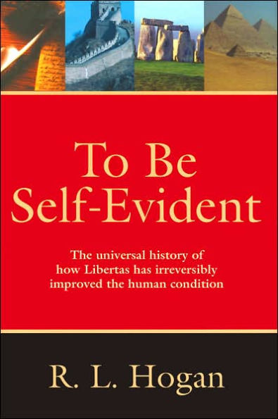 To Be Self-Evident: The Universal History of How Libertas Has Irreversibly Improved the Human Condition