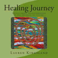 Title: Healing Journey: Quilts about transformation in the presence of cancer., Author: Lauren Kingsland