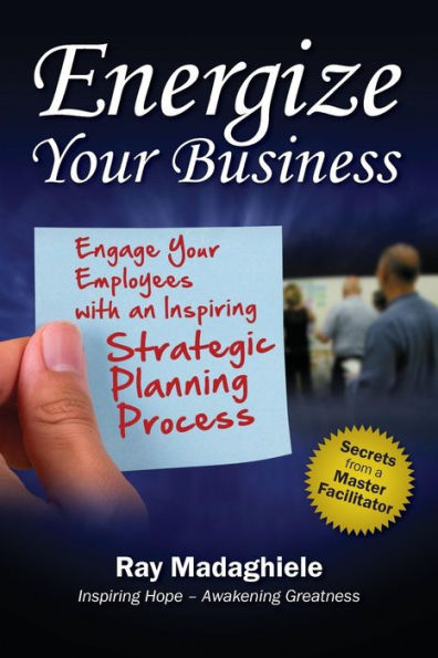 Energize Your Business: Engage Your Employees with an Inspiring Strategic Planning Process