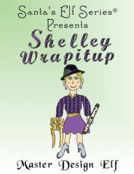 Title: Shelley Wrapitup, Master Design Elf, Author: Joe Moore