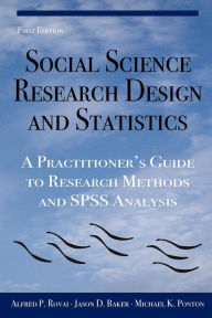 Title: Social Science Research Design and Statistics: A Practitioner's Guide to Research Methods and SPSS Analysis, Author: Alfred P. Rovai