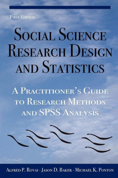 Social Science Research Design and Statistics: A Practitioner's Guide to Research Methods and SPSS Analysis