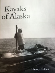 Title: Kayaks of Alaska, Author: Harvey Golden