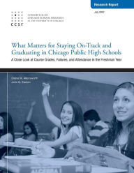 Title: What Matters for Staying On-Track and Graduating in Chicago Public High Schools: A Close Look at Course Grades, Failures, and Attendance in the Freshman year, Author: Elaine Allensworth