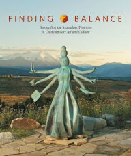 Title: Finding Balance: Reconciling the Masculine/Feminine in Contemporary Art and Culture, Author: Leonard Shlain