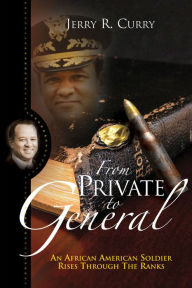 Title: From Private to General: An African American Soldier Rises Through the Ranks, Author: Jerry Curry