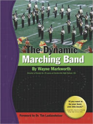 Title: The Dynamic Marching Band, Author: Wayne Markworth