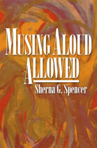 Title: Musing Aloud, Allowed, Author: Sherna Spencer