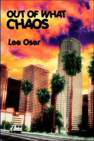 Title: OUT OF WHAT CHAOS, Author: Lee Oser