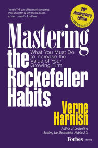 Title: Mastering the Rockefeller Habits: What You Must Do to Increase the Value of Your Growing Firm, Author: Verne Harnish