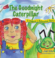 Title: Goodnight Caterpillar: A Relaxation Story for Kids Introducing Muscle Relaxation and Breathing to Improve Sleep, Reduce Stress, and Control Anger, Author: Lori Lite