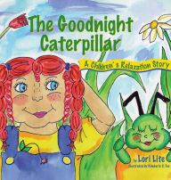 Title: The Goodnight Caterpillar: A Children's Relaxation Story, Author: Lori Lite