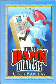 Title: That Damn Dialysis, Author: Cindy Barclay