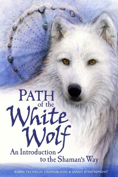 Path of the White Wolf: An Introduction to Shaman's Way