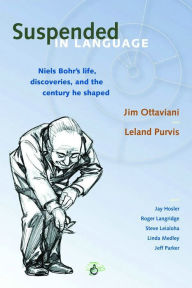 Title: Suspended In Language: Niels Bohrs Life, Discoveries, And The Century He Shaped / Edition 2, Author: Jim Ottaviani