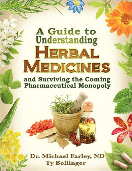 A Guide to Understanding Herbal Medicines and Surviving the Coming Pharmaceutical Monopoly