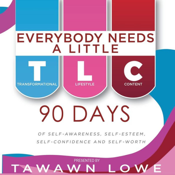 Everybody Needs A Little TLC: 90 Days of Self-Awareness, Self-Esteem and Self-Confidence Self-Worth