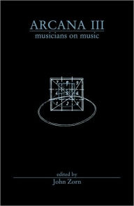 Title: Arcana III: Musicians on Music, Author: John Zorn