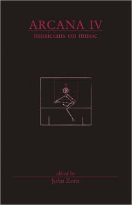 Title: Arcana IV: Musicians on Music, Author: John Zorn