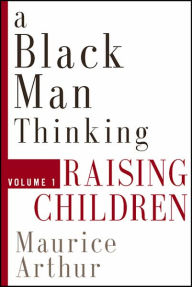 Title: A Black Man Thinking: Raising Children, Author: Maurice Arthur