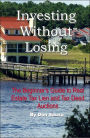 Investing Without Losing: The Beginner's Guide to Real Estate Tax Lien and Tax Deed Auctions