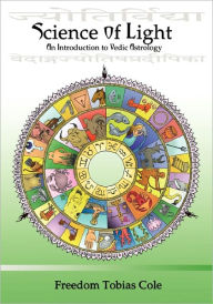 Title: Science of Light: An Introduction to Vedic Astrology, Author: Freedom Tobias Cole