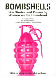 Title: Bombshells: War Stories and Poems by Women on the Homefront, Author: Missy Martin