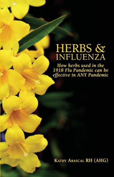 Herbs and Influenza: How herbs used in the 1918 flu pandemic can be effective in ANY pandemic