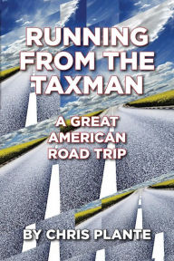 Title: Running From The Taxman, A Great American Road Trip, Author: Chris Plante