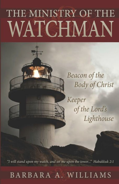 Ministry of the Watchman: Beacon to the Body of Christ, Keeper of the Lord's Lighthouse