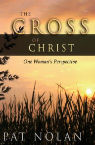 Title: Cross of Christ: One Woman's Perspective, Author: Pat Nolan