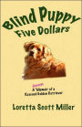 Blind Puppy Five Dollars: A Joyous Memoir of a Rescued Golden Retriever