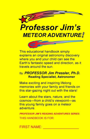 Professor Jim's METEOR ADVENTURE: An Educational Handbook that Simply Explains an Original Astronomical Discovery Where You and Your Child Can See the Earth's Fantastic Speed and Direction, as it Travels Around the Sun